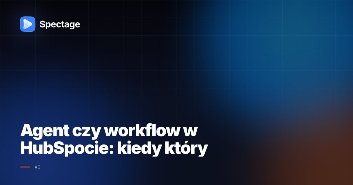 Agent czy workflow w HubSpocie: kiedy który