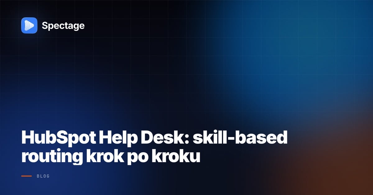 HubSpot Help Desk: skill-based routing krok po kroku