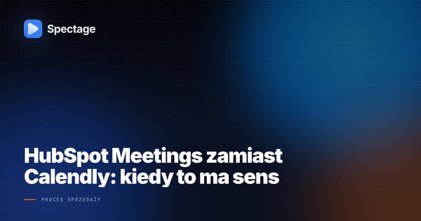 HubSpot Meetings zamiast Calendly: kiedy to ma sens