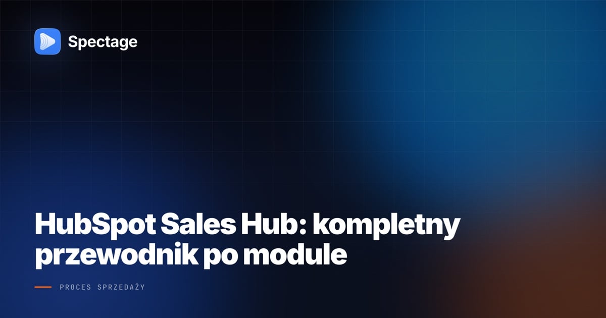 HubSpot Sales Hub: kompletny przewodnik po module