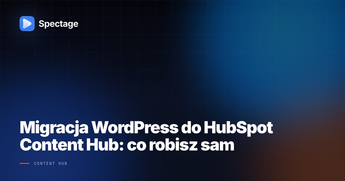 Migracja WordPress do HubSpot Content Hub: co robisz sam
