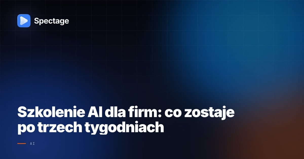 Szkolenie AI dla firm: co zostaje po trzech tygodniach
