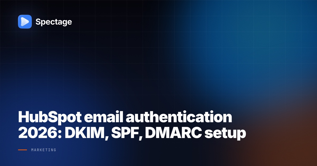 HubSpot email authentication 2026: DKIM, SPF, DMARC setup