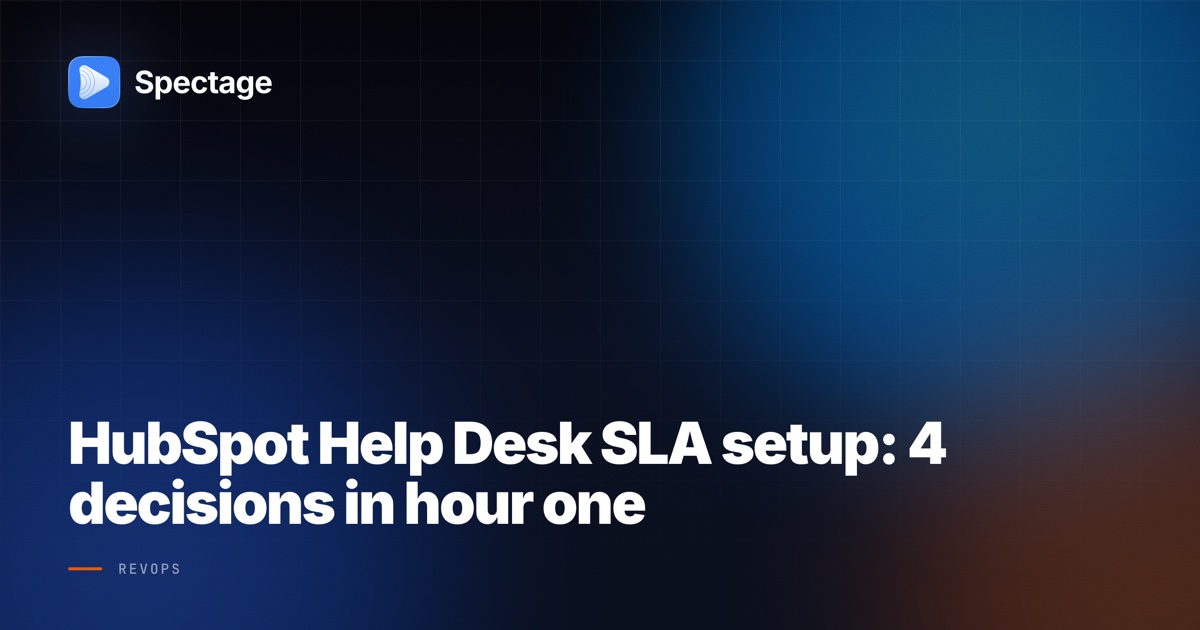 HubSpot Help Desk SLA setup: 4 decisions in hour one