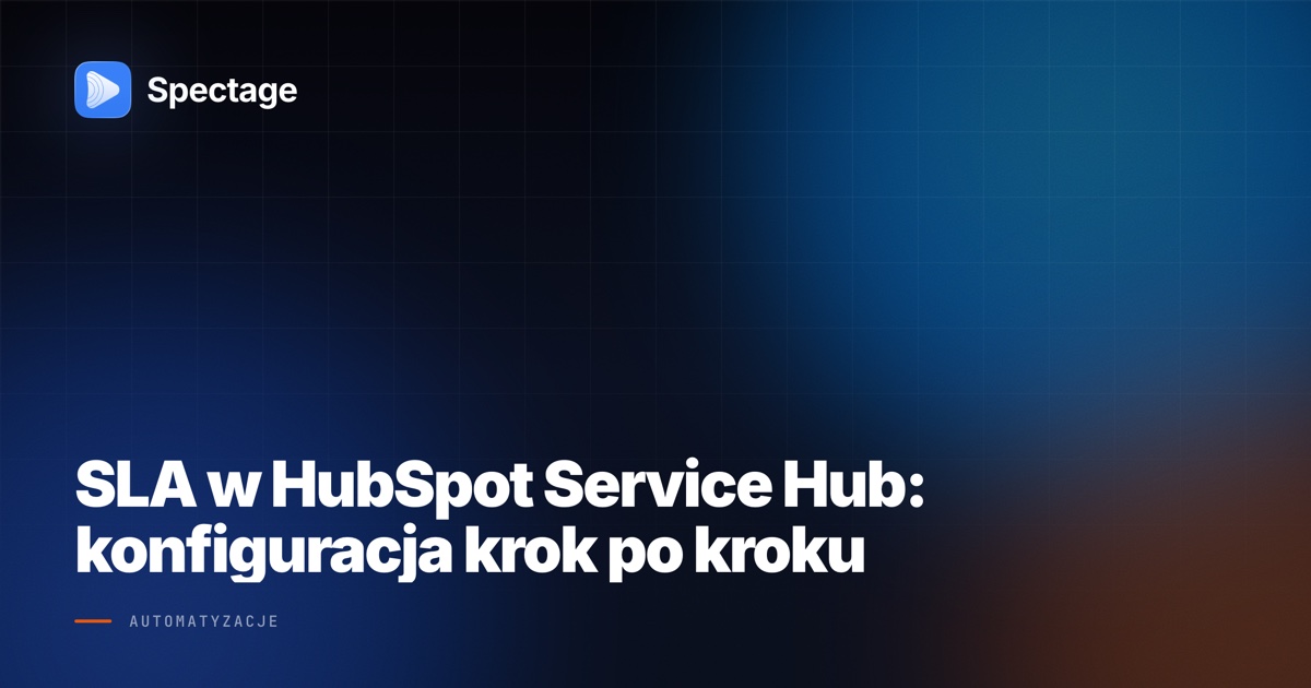 SLA w HubSpot Service Hub: konfiguracja krok po kroku