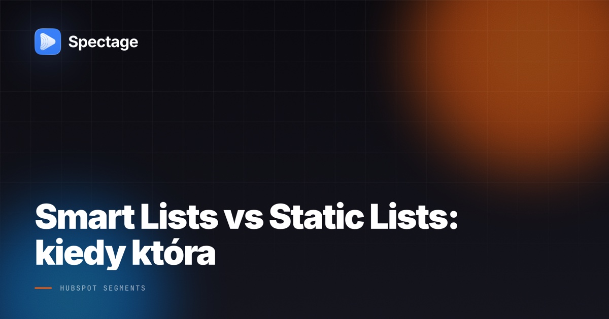 Smart Lists vs Static Lists w HubSpot Segments - grafika Spectage