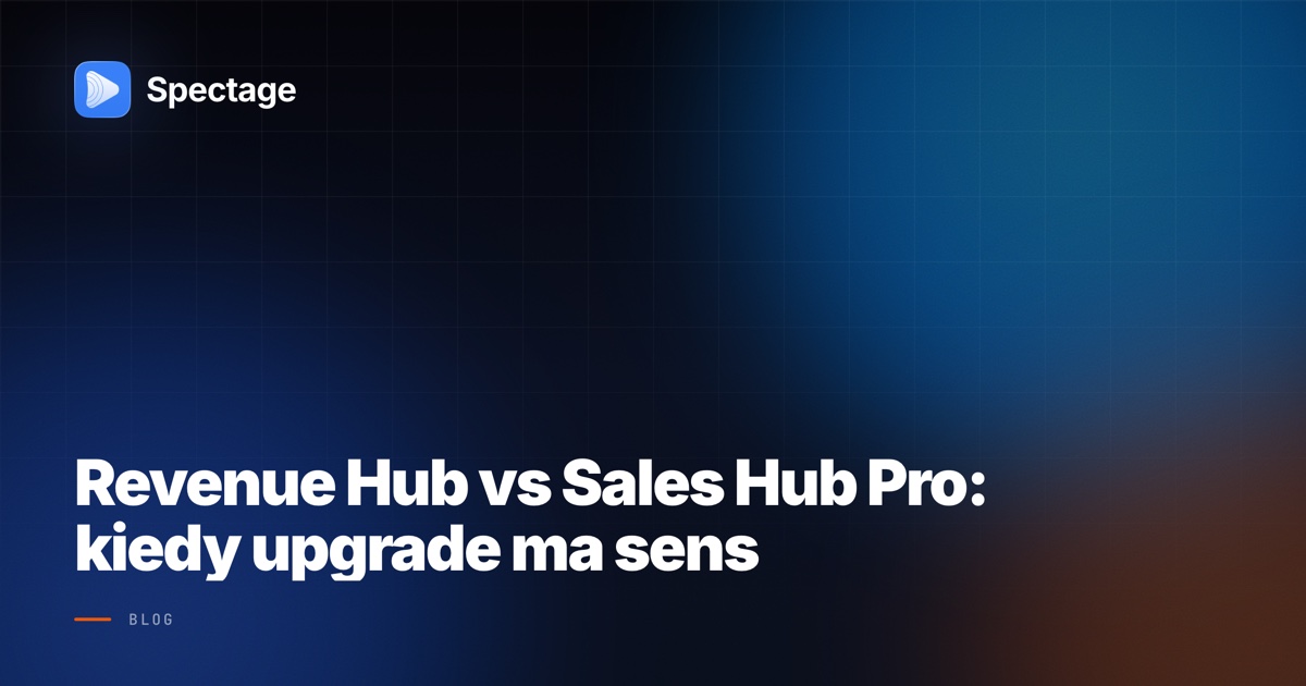 Revenue Hub vs Sales Hub Pro: kiedy upgrade ma sens